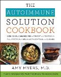 Autoimmune Solution Cookbook Over 150 Delicious Recipes to Prevent & Reverse the Full Spectrum of Inflammatory Symptoms & Diseases