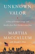 Unknown Valor A Story of Family Courage & Sacrifice from Pearl Harbor to Iwo Jima