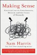 Making Sense Conversations on Consciousness Morality & the Future of Humanity