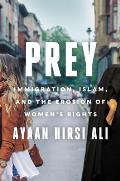 Prey Immigration Islam & the Erosion of Womens Rights