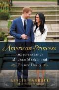 American Princess The Love Story of Meghan Markle & Prince Harry