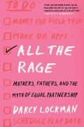 All the Rage Mothers Fathers & the Myth of Equal Partnership