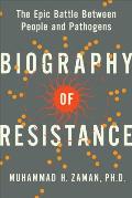 Biography of Resistance The Epic Battle Between People & Pathogens