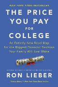 Price You Pay for College An Entirely New Road Map for the Biggest Financial Decision Your Family Will Ever Make