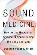 Sound Medicine How to Use the Ancient Science of Sound to Heal the Body & Mind