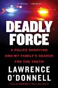 Deadly Force A Police Shooting & My Familys Search for the Truth