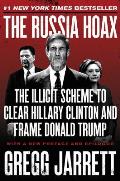 Russia Hoax The Illicit Scheme to Clear Hillary Clinton & Frame Donald Trump