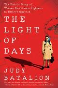 Light of Days The Untold Story of Women Resistance Fighters in Hitlers Ghettos