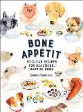 Bone Appetit 50 Clean Recipes for Healthier Happier Dogs