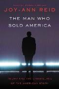 Man Who Sold America Trump & the Unravelling of the American Story