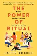Power of Ritual Turning Everyday Activities into Soulful Practices