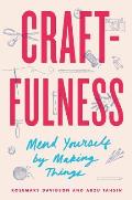 Craftfulness Mend Yourself by Making Things