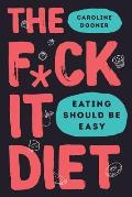 Fck It Diet Eating Should Be Easy