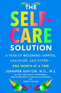 Self Care Solution A Year of Becoming Happier Healthier & Fitter One Month at a Time