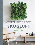 Skogluft Norwegian Secrets for Bringing Natural Air & Light into Your Home & Office to Dramatically Improve Health & Happiness
