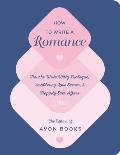 How to Write a Romance Or How to Write Witty Dialogue Smoldering Love Scenes & Happily Ever Afters