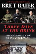 Three Days at the Brink FDRs Daring Gamble to Win World War II