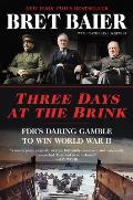 Three Days at the Brink Fdrs Daring Gamble to Win World War II
