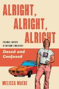 Alright Alright Alright The Oral History of Richard Linklaters Dazed and Confused