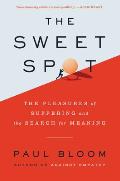 Sweet Spot The Pleasures of Suffering & the Search for Meaning