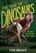 Age of Dinosaurs The Rise & Fall of the Worlds Most Remarkable Animals
