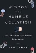 Wisdom from a Humble Jellyfish & Other Self Care Rituals from Nature