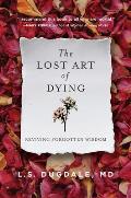 Lost Art of Dying Reviving Forgotten Wisdom