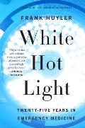 White Hot Light Twenty Five Years in Emergency Medicine