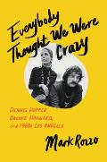 Everybody Thought We Were Crazy Dennis Hopper Brooke Hayward & 1960s Los Angeles