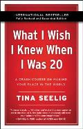What I Wish I Knew When I Was 20 10th Anniversary Edition A Crash Course on Making Your Place in the World