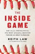 Inside Game Bad Calls Strange Moves & What Baseball Behavior Teaches Us About Ourselves