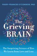 Grieving Brain The Surprising Science of How We Learn from Love & Loss