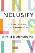 Inclusify The Power of Uniqueness & Belonging to Build Innovative Teams