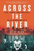 Across the River Life Death & Football in an American City