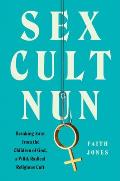 Sex Cult Nun Breaking Away from the Children of God a Wild Radical Religious Cult