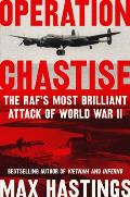 Operation Chastise: The Raf's Most Brilliant Attack of World War II
