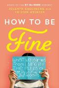 How to Be Fine What We Learned from Living by the Rules of 50 Self Help Books