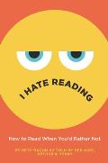 I Hate Reading How to Read When Youd Rather Not