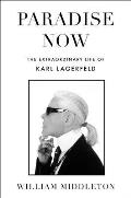 Paradise Now The Extraordinary Life of Karl Lagerfeld