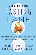 Life in the Fasting Lane How to Make Intermittent Fasting a Lifestyleand Reap the Benefits of Weight Loss & Better Health