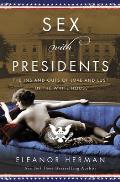 Sex with Presidents The Ins & Outs of Love & Lust in the White House