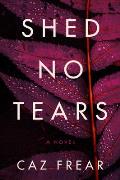 Shed No Tears A Novel