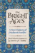 Bright Ages A New History of Medieval Europe