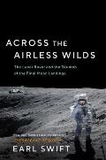 Across the Airless Wilds The Lunar Rover & the Triumph of the Final Moon Landings