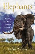 Elephants Birth Life & Death in the World of the Giants