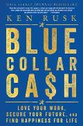 Blue Collar Cash Love Your Work Secure Your Future & Find Happiness for Life