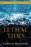 Lethal Tides Mary Sears & the Marine Scientists Who Helped Win World War II