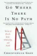 Go Where There Is No Path Stories of Hustle Grit Scholarship & Faith