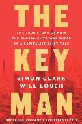 Key Man The True Story of How the Global Elite Was Duped by a Capitalist Fairy Tale