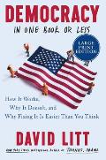 Democracy in One Book or Less: How It Works, Why It Doesn't, and Why Fixing It Is Easier Than You Think